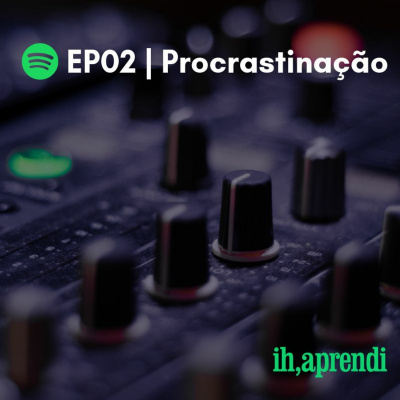 Ih, Aprendi Podcast