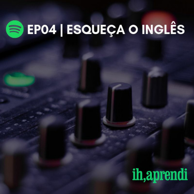 Ih, Aprendi Podcast