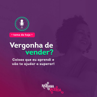 #267- Vergonha de vender ?Coisas que eu aprendi e vão te ajudar a superar!