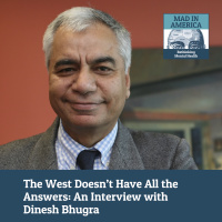 The West Doesnt Have All the Answers: An Interview with Dinesh Bhugra