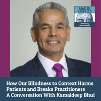 How Our Blindness to Context Harms Patients and Breaks Practitioners: A Conversation With Kamaldeep Bhui