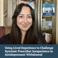 Using Lived Experience to Challenge Systemic Prescriber Inexperience in Antidepressant Withdrawal