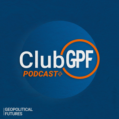 Geopolitical Futures Podcast