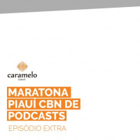 Caramelocast Extra – Maratona Piauí CBN de Podcasts