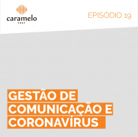 CarameloCast 19 – Gestão de Comunicação e Coronavírus
