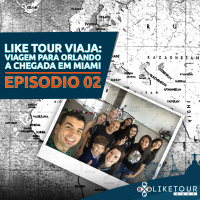 Like Tour Viaja 002 – Viagem para Orlando – Chegada em Miami