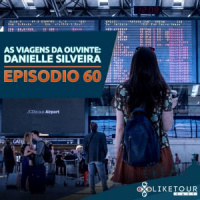 Like Tour Cast 060 – As Viagens da Ouvinte: Danielle Silveira