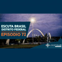 Like Tour Cast 072 – Escuta Brasil: Distrito Federal