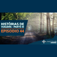Like Tour Cast 044 – Histórias de Viagens – Parte III