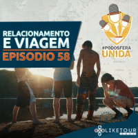 Like Tour Cast 058 – Relacionamento e Viagem #PodosferaUnida