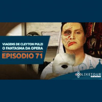 Like Tour Cast 071 – Viagens de Cleyton Pulzi: O Fantasma da Opera