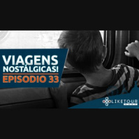 Like Tour Cast 033 – Viagens Nostálgicas!