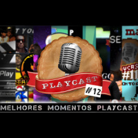 Playcast 12 – Melhores momentos