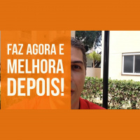 #4 Faz AGORA e melhora depois!