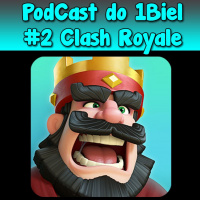 PodCast Do 1Biel #2 Clash Royale