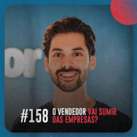 O vendedor vai sumir das empresas? — Café com ADM 158