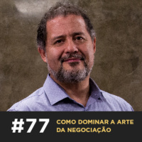 Café com ADM 077 — Como dominar a arte da negociação