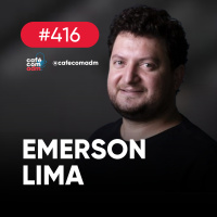 A anatomia de uma gigante digital, com Emerson Lima | Café com ADM 416