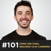 Café com ADM 101 — Como ser foda, segundo Caio Carneiro