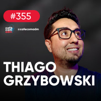 Como empreender online e gerar renda, com Thiago Grzybowski — Café com ADM 355