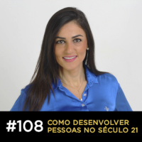 Café com ADM 108 — Como desenvolver pessoas no século 21