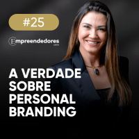 Personal branding: a competência que virou ativo estratégico, com Daniela Viek | Empreendedores 25