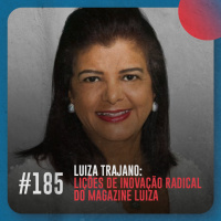 Luiza Trajano: lições de inovação radical do Magazine Luiza — Café com ADM 185