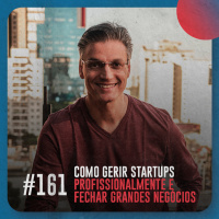 Como gerir startups profissionalmente e fechar grandes negócios — Café com ADM 161