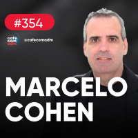 Como liderar grandes projetos (e empresas), com Marcelo Cohen — Café com ADM 354