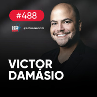Como se tornar um profissional hipervalorizado, com Victor Damásio | Café com ADM 488