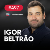 A verdade sobre influenciadores, audiência e dinheiro na internet, com Igor Beltrão | Café com ADM #497