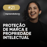 Empreendedores #21: Proteção de marca e propriedade intelectual, com Livia Franca