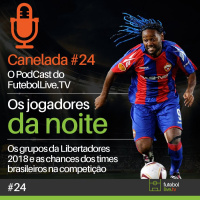 Canelada #24 - Libertadores 2018 e os Jogadores da Noite