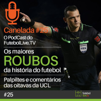 Canelada #25 - Os maiores roubos da história do futebol