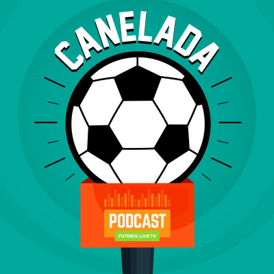 Canelada - O Podcast Do Futebol Live