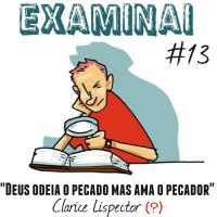 Examinai #13 - Deus odeia o pecado mas ama o pecador