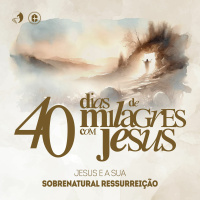 JESUS E SUA SOBRENATURAL RESSURREIÇÃO | Pr. Carlito Paes | 40 Dias de Milagres com Jesus