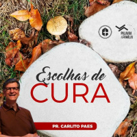 ESCOLHAS DE CURA - Pr. Carlito Paes 07.06.20 - 10H