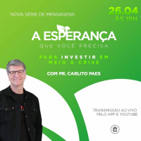 A esperança que você precisa: Para investir em meio a crise | Pr . Carlito Paes