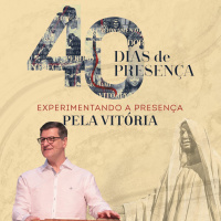 Celebração Dominical | 40 Dias de Presença - Experimentando a Presença Pela Vitória • Pr.Carlito