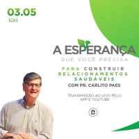 A esperança que você precisa: Para construir relacionamentos saudáveis | Pr . Carlito Paes