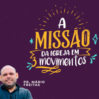 A MISSÃO DA IGREJA EM MOVIMENTOS - Pr Mário Freitas 26.07.20 1000