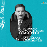 LIDANDO COM CRISES E MORTES || Dr. William Douglas
