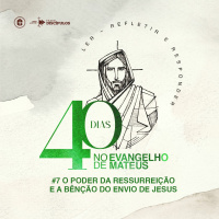O PODER DA RESSURREIÇÃO E A BÊNÇÃO DO ENVIO || Pr. Carlito Paes || 40 Dias no Evangelho de Mateus