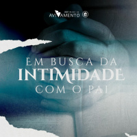 EM BUSCA DA INTIMIDADE COM O PAI || 30.05.2021