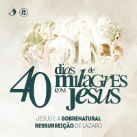 JESUS E A SOBRENATURAL RESSURREIÇÃO DE LÁZARO | Pr. Carlito Paes | 40 Dias de Milagres com Jesus