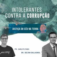 INTOLERANTES CONTRA A CORRUPÇÃO - Pr Carlito Convidado Deltan Dallagnol 05.07.20