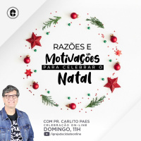 RAZÕES E MOTIVAÇÕES PARA CELEBRAR O NATAL || PR. CARLITO PAES || DOMINGO 13.12.2020 11:00