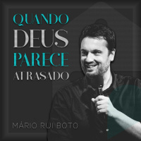 Celebração Dominical | Quando Deus Parece Atrasado - Pr. Mario Rui Boto