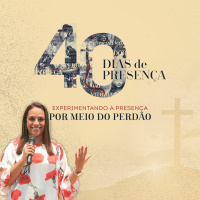 Celebração Dominical | 40 Dias de Presença - Experimentando a Presença Pelo Perdão • Pr.Viviam